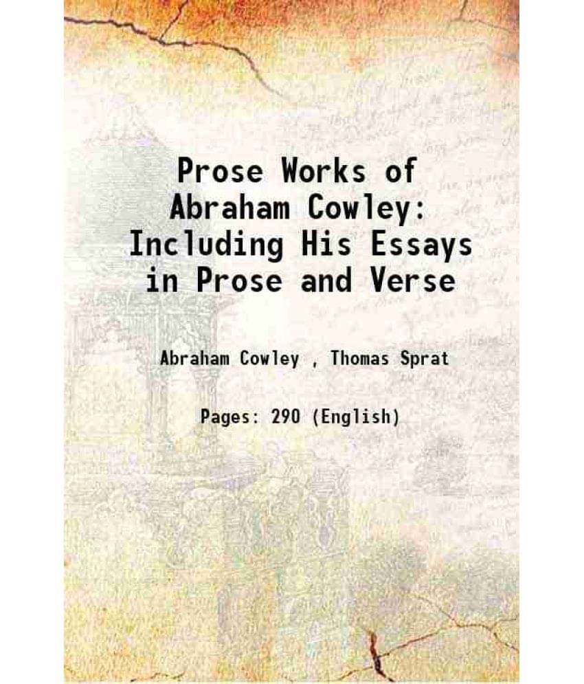 Prose Works Of Abraham Cowley Including His Essays In Prose And Verse 1826 Prose Works Of Abraham Cowley Including His Essays In Prose And Verse 1826