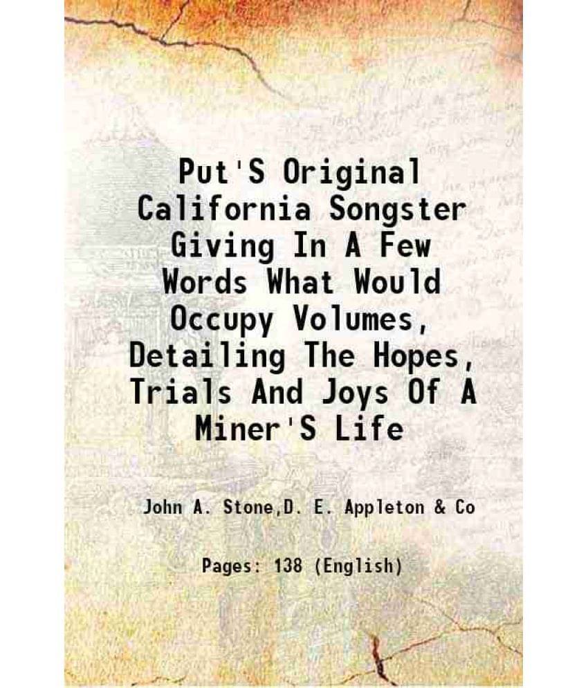 Put'S Original California Songster Giving In A Few Words What Would Occupy Volumes, Detailing The Hopes, Trials And Joys Of A-.. Put'S Original California Songster Giving In A Few Words What Would Occupy Volumes, Detailing The Hopes, Trials And Joys Of A-..