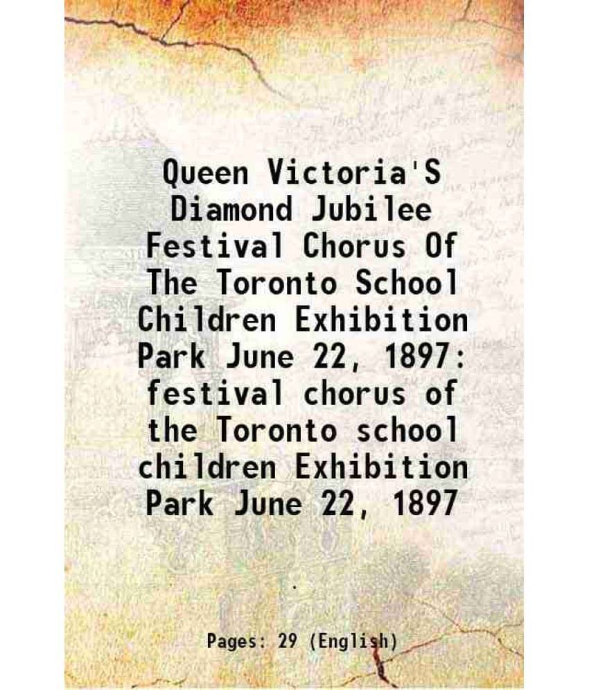     			Queen Victoria'S Diamond Jubilee Festival Chorus Of The Toronto School Children Exhibition Park June 22, 1897 Festival Chorus-..
