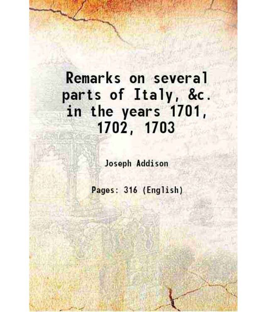 Remarks On Several Parts Of Italy, &C. In The Years 1701, 1702, 1703 1767 Remarks On Several Parts Of Italy, &C. In The Years 1701, 1702, 1703 1767