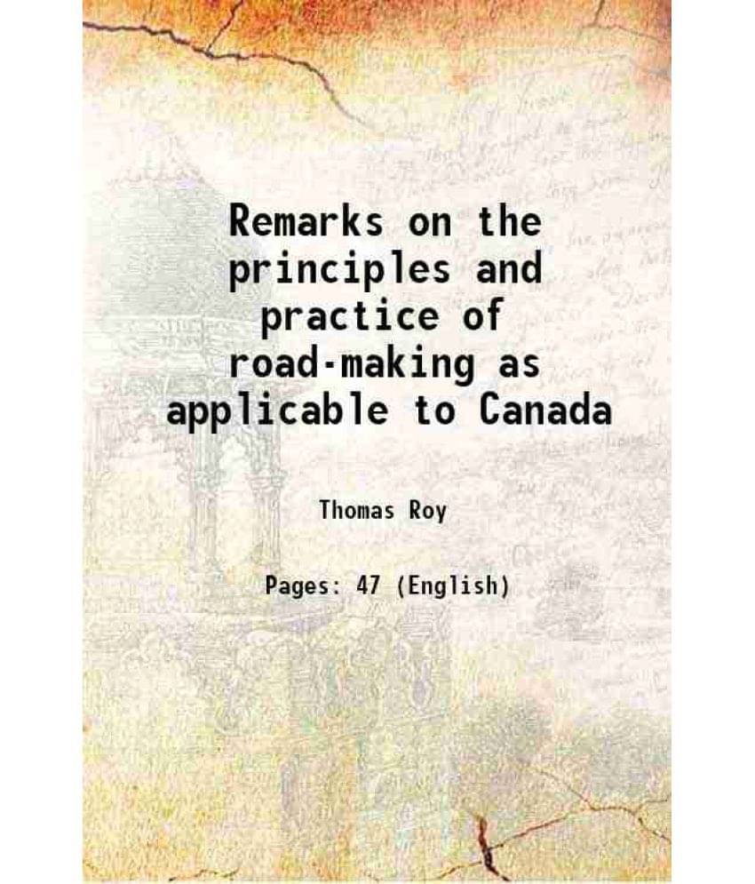 Remarks On The Principles And Practice Of Road-Making As Applicable To Canada 1841 Remarks On The Principles And Practice Of Road-Making As Applicable To Canada 1841