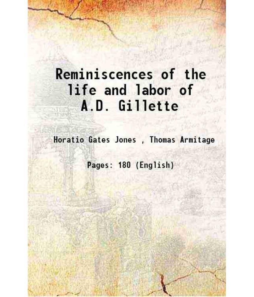 Reminiscences Of The Life And Labor Of A.D. Gillette 1883 Reminiscences Of The Life And Labor Of A.D. Gillette 1883