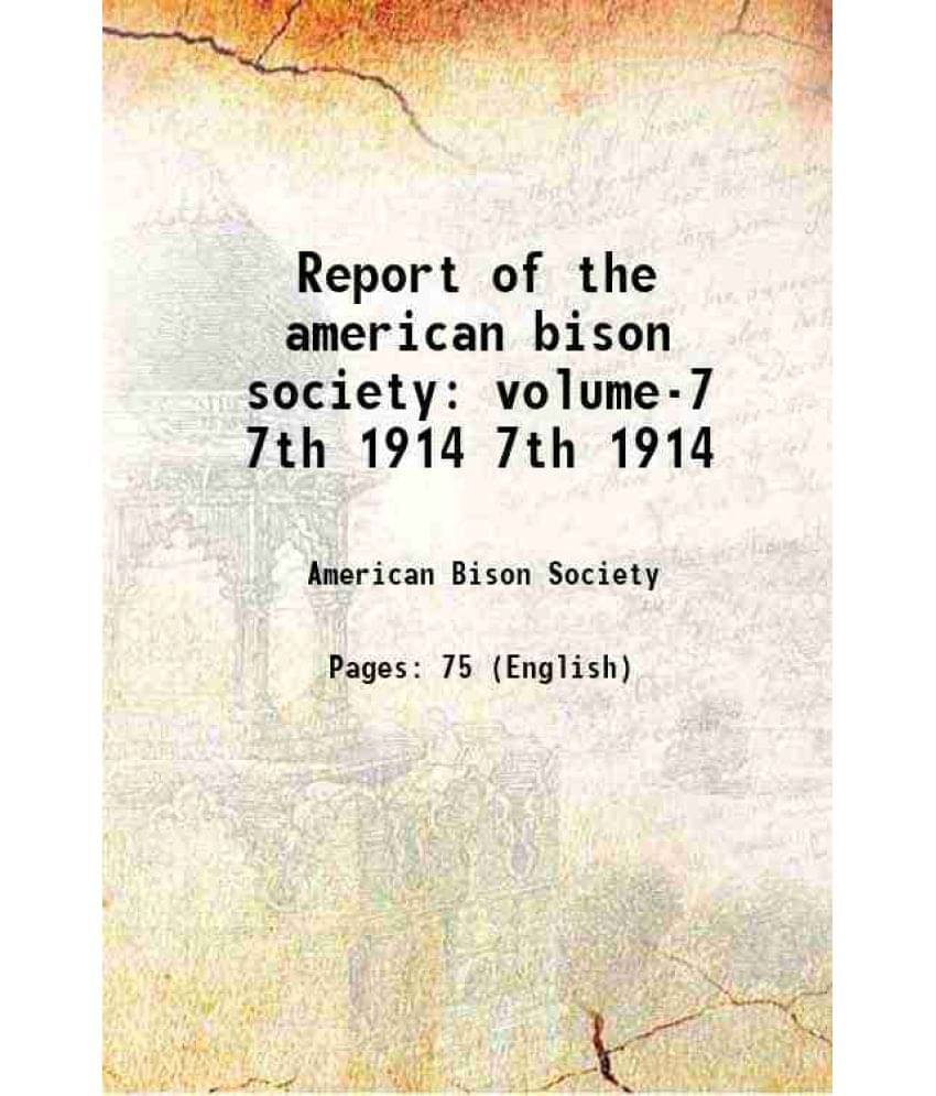 Report Of The American Bison Society Volume-7 Volume 7Th 1914 Report Of The American Bison Society Volume-7 Volume 7Th 1914
