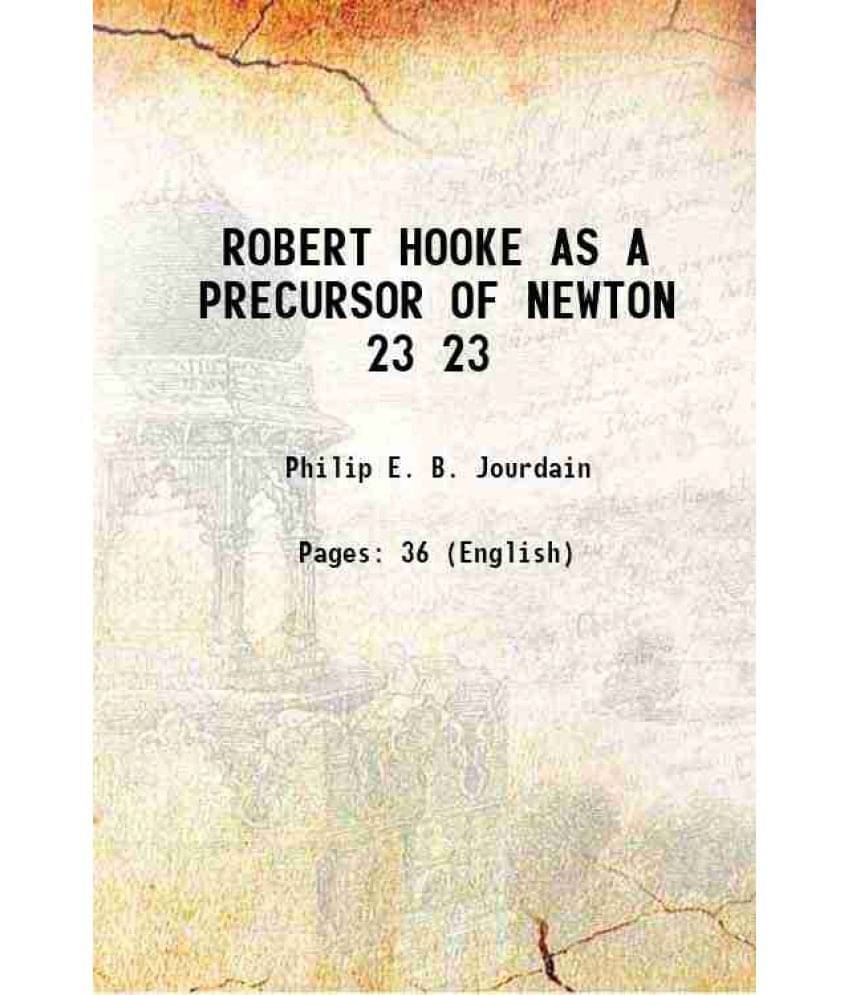 Robert Hooke As A Precursor Of Newton Volume 23 1913 Robert Hooke As A Precursor Of Newton Volume 23 1913
