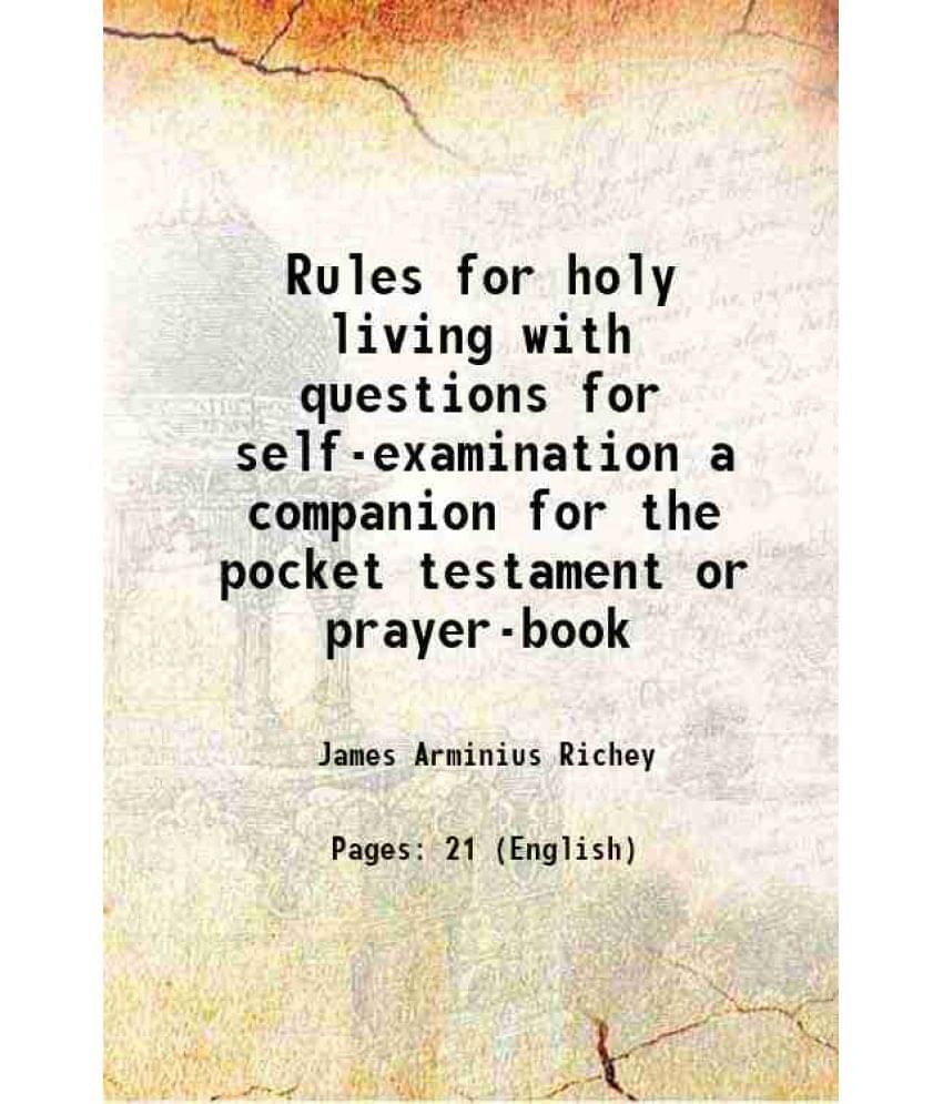 Rules For Holy Living With Questions For Self-Examination A Companion For The Pocket Testament Or Prayer-Book 1848 Rules For Holy Living With Questions For Self-Examination A Companion For The Pocket Testament Or Prayer-Book 1848