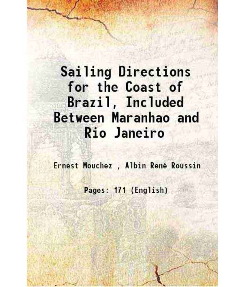 Sailing Directions For The Coast Of Brazil, Included Between Maranhao And Rio Janeiro 1875 Sailing Directions For The Coast Of Brazil, Included Between Maranhao And Rio Janeiro 1875