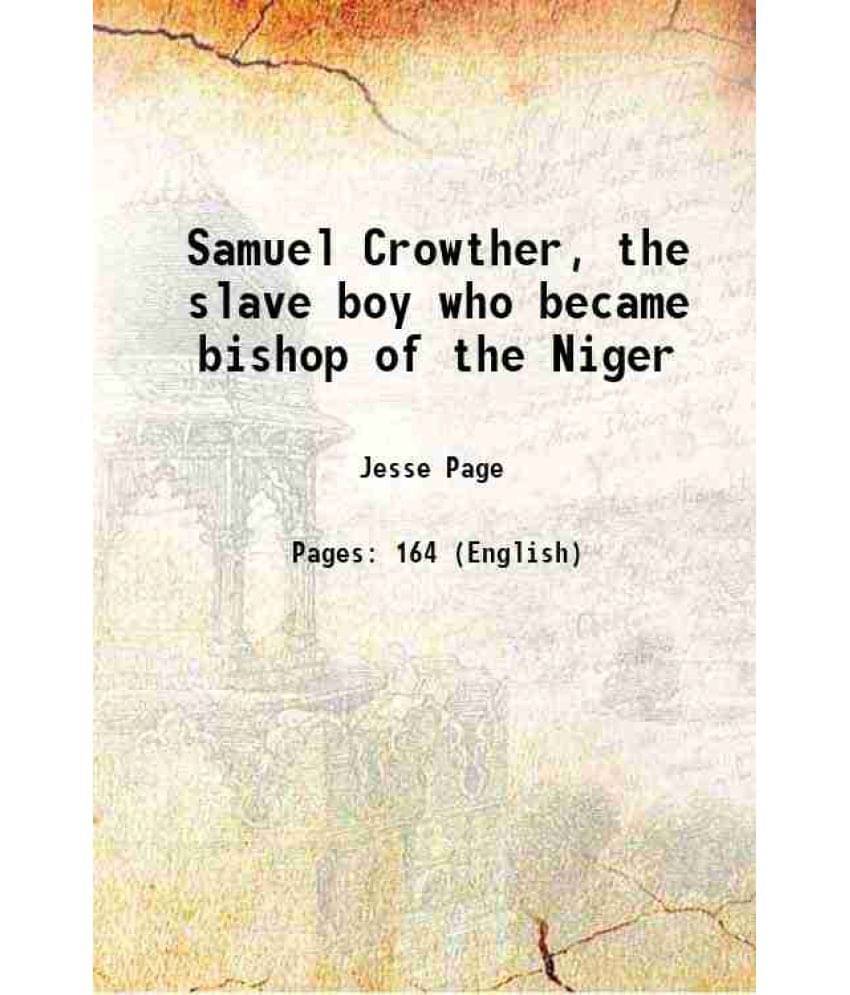 Samuel Crowther, The Slave Boy Who Became Bishop Of The Niger 1899 Samuel Crowther, The Slave Boy Who Became Bishop Of The Niger 1899