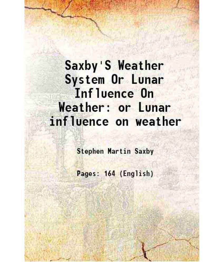 Saxby'S Weather System Or Lunar Influence On Weather Or Lunar Influence On Weather 1864 Saxby'S Weather System Or Lunar Influence On Weather Or Lunar Influence On Weather 1864