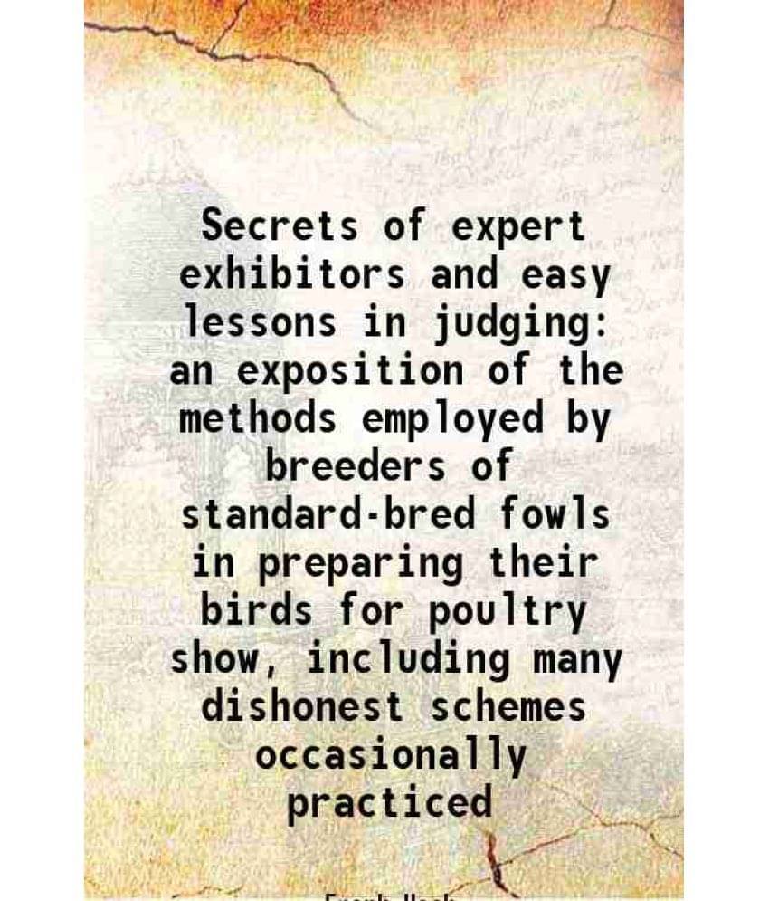 Secrets Of Expert Exhibitors And Easy Lessons In Judging An Exposition Of The Methods Employed By Breeders Of Standard-Bred F-.. Secrets Of Expert Exhibitors And Easy Lessons In Judging An Exposition Of The Methods Employed By Breeders Of Standard-Bred F-..