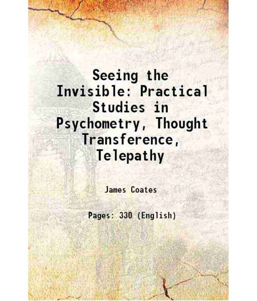    			Seeing The Invisible Practical Studies In Psychometry, Thought Transference, Telepathy 1906