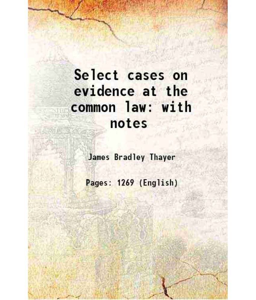 Select Cases On Evidence At The Common Law With Notes 1892 Select Cases On Evidence At The Common Law With Notes 1892