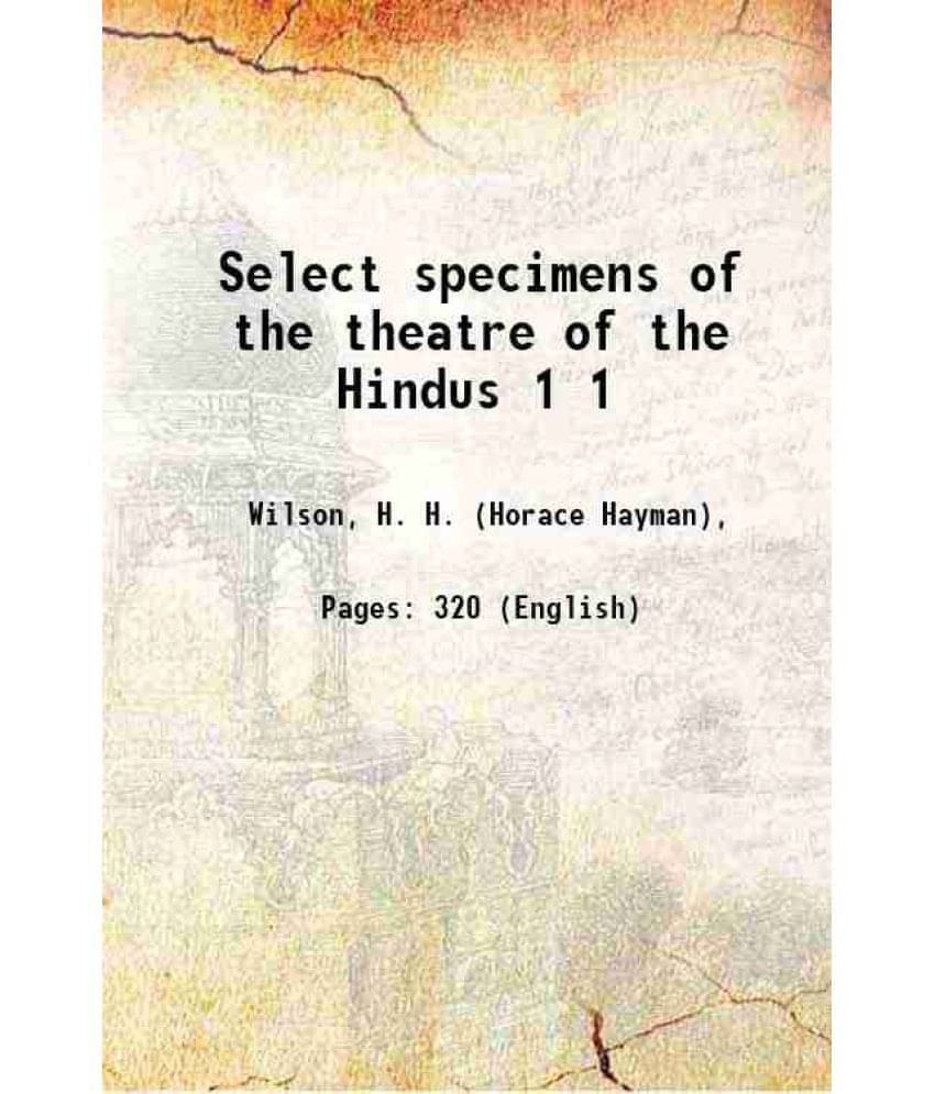 Select Specimens Of The Theatre Of The Hindus Volume 1 1827 Select Specimens Of The Theatre Of The Hindus Volume 1 1827