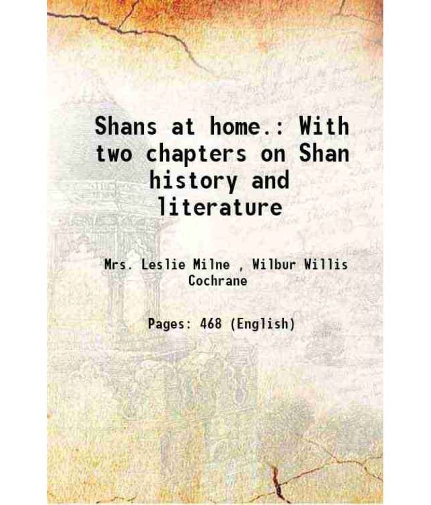 Shans At Home. With Two Chapters On Shan History And Literature 1910 Shans At Home. With Two Chapters On Shan History And Literature 1910