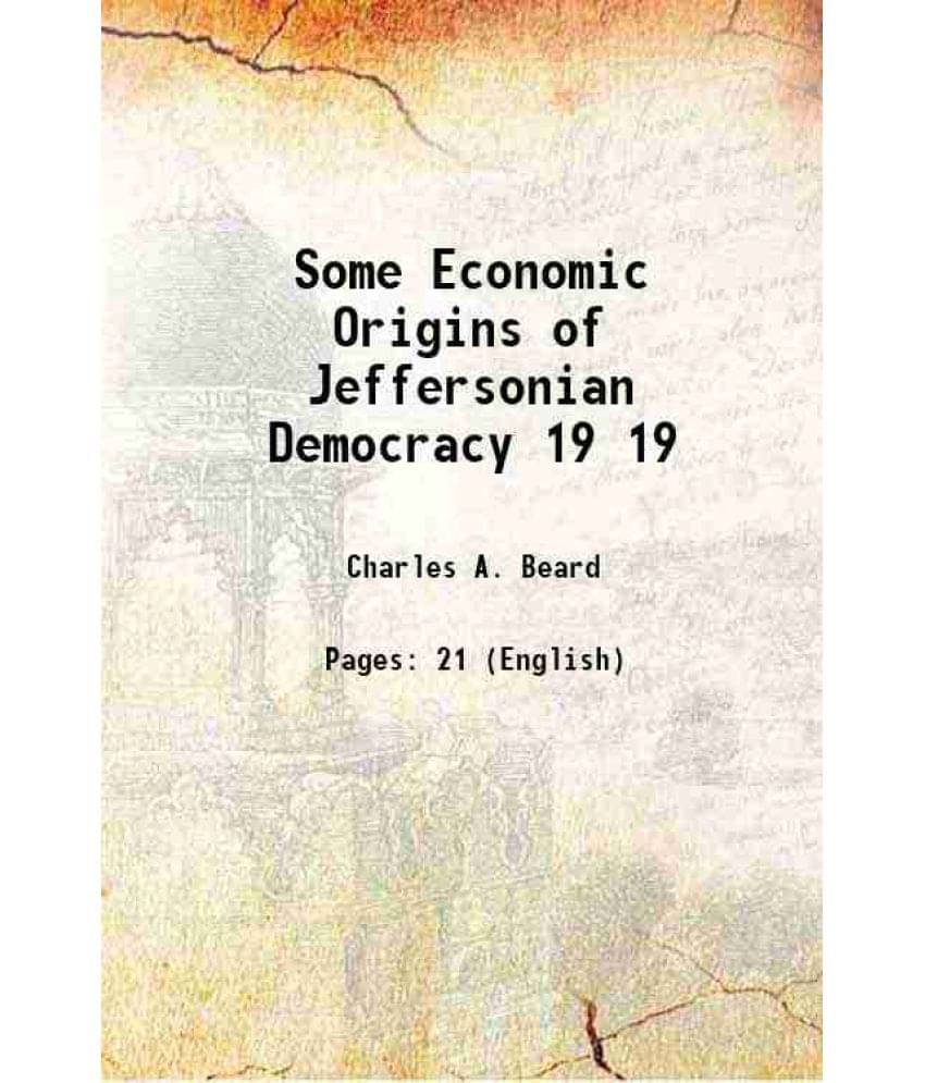 Some Economic Origins Of Jeffersonian Democracy Volume 19 1914 Some Economic Origins Of Jeffersonian Democracy Volume 19 1914