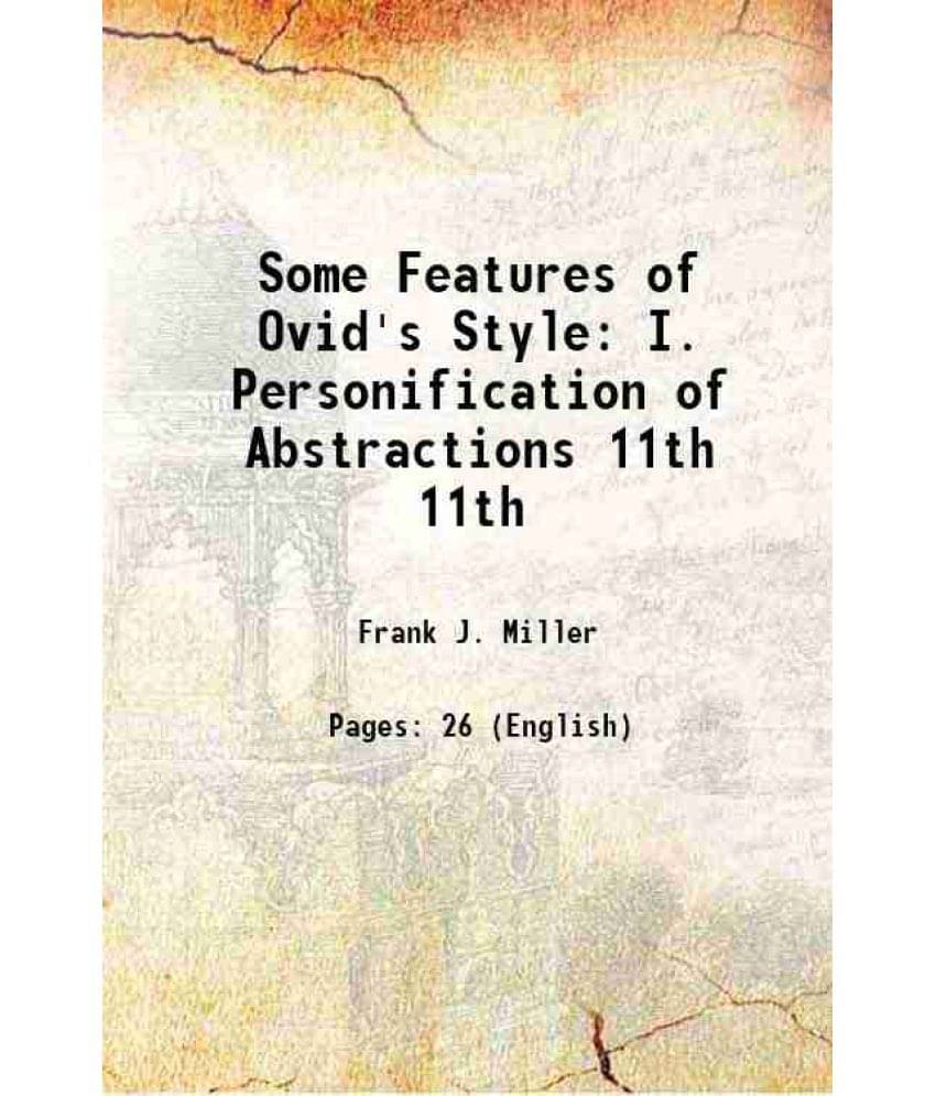 Some Features Of Ovid'S Style: I. Personification Of Abstractions Volume 11Th 1916 Some Features Of Ovid'S Style: I. Personification Of Abstractions Volume 11Th 1916