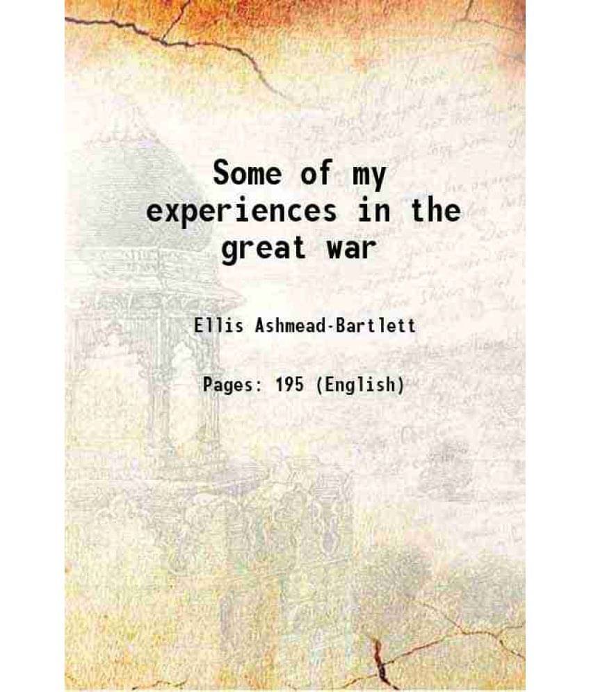 Some Of My Experiences In The Great War 1918 Some Of My Experiences In The Great War 1918