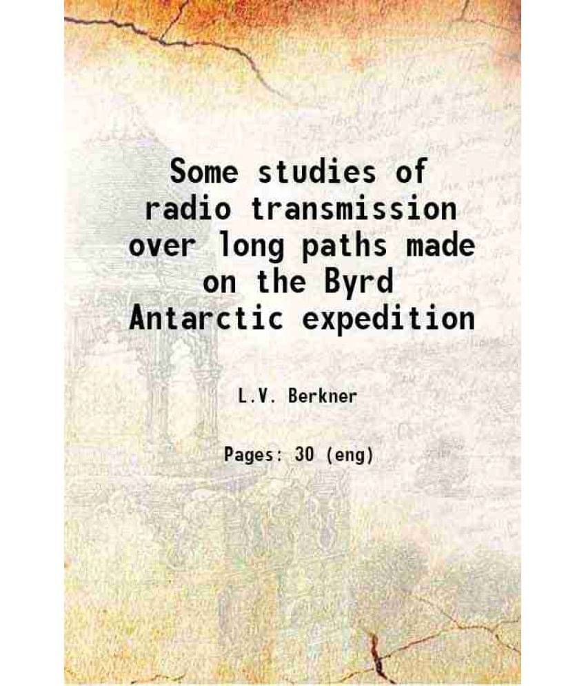 Some Studies Of Radio Transmission Over Long Paths Made On The Byrd Antarctic Expedition 1932 Some Studies Of Radio Transmission Over Long Paths Made On The Byrd Antarctic Expedition 1932