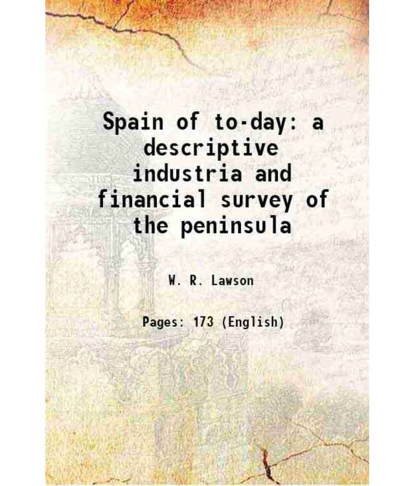 Spain Of To-Day A Descriptive Industria And Financial Survey Of The Peninsula 1890 Spain Of To-Day A Descriptive Industria And Financial Survey Of The Peninsula 1890