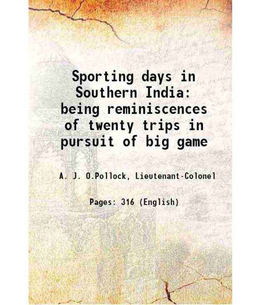 Sporting Days In Southern India Being Reminiscences Of Twenty Trips In Pursuit Of Big Game 1894 Sporting Days In Southern India Being Reminiscences Of Twenty Trips In Pursuit Of Big Game 1894