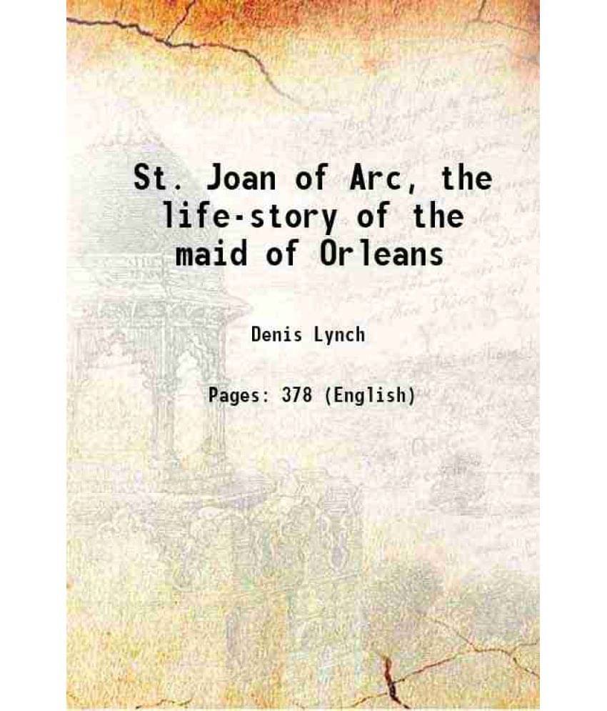 St. Joan Of Arc, The Life-Story Of The Maid Of Orleans 1919 St. Joan Of Arc, The Life-Story Of The Maid Of Orleans 1919