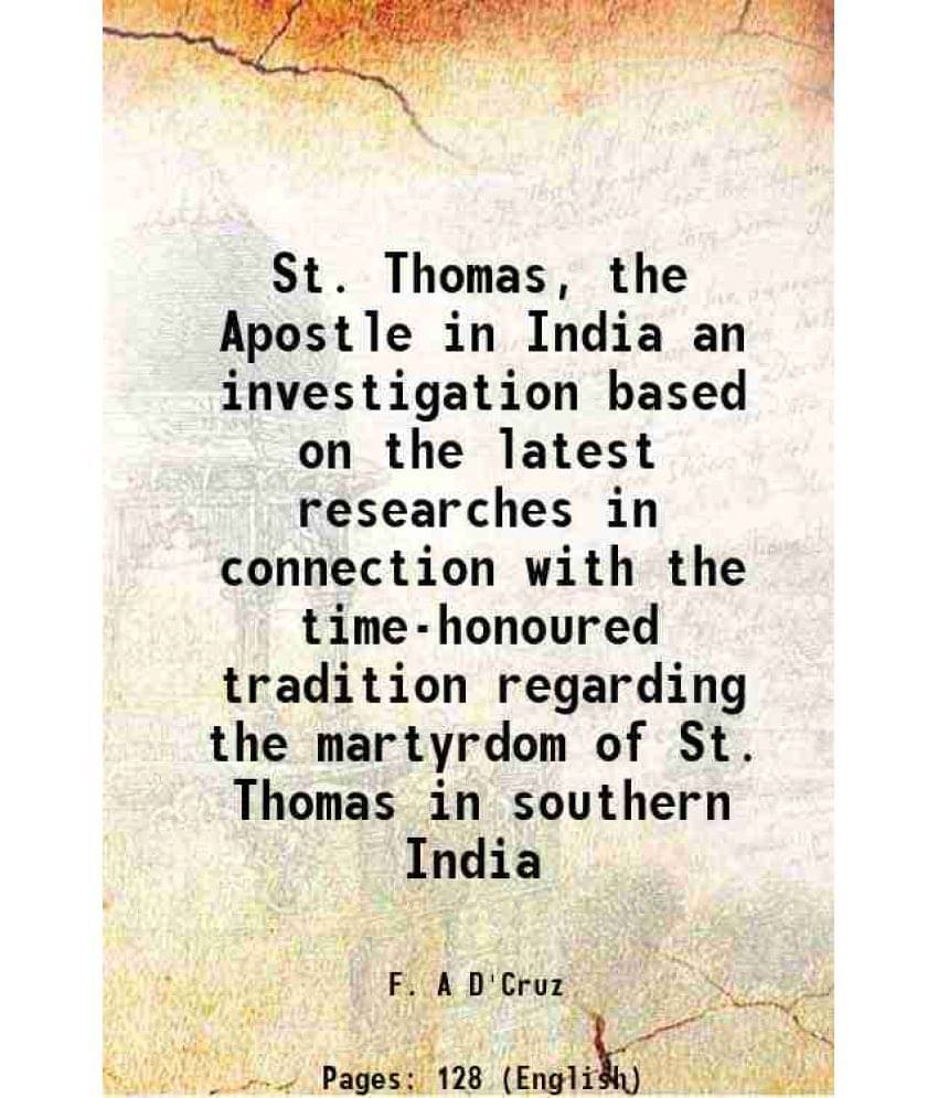 St. Thomas, The Apostle In India An Investigation Based On The Latest Researches In Connection With The Time-Honoured Traditi-.. St. Thomas, The Apostle In India An Investigation Based On The Latest Researches In Connection With The Time-Honoured Traditi-..
