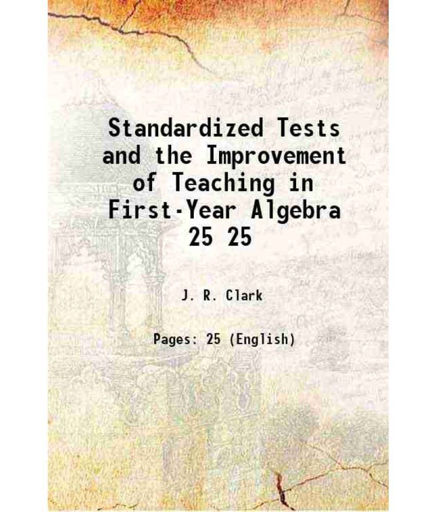 Standardized Tests And The Improvement Of Teaching In First-Year Algebra Volume 25 1917 Standardized Tests And The Improvement Of Teaching In First-Year Algebra Volume 25 1917