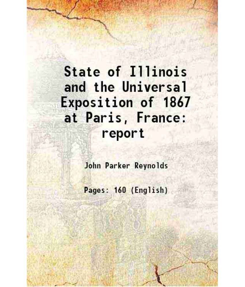 State Of Illinois And The Universal Exposition Of 1867 At Paris, France Report 1868 State Of Illinois And The Universal Exposition Of 1867 At Paris, France Report 1868