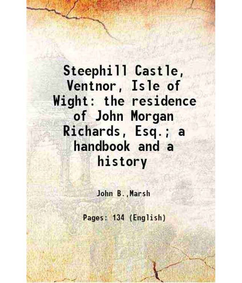 Steephill Castle, Ventnor, Isle Of Wight The Residence Of John Morgan Richards, Esq. A Handbook And A History 1907 Steephill Castle, Ventnor, Isle Of Wight The Residence Of John Morgan Richards, Esq. A Handbook And A History 1907