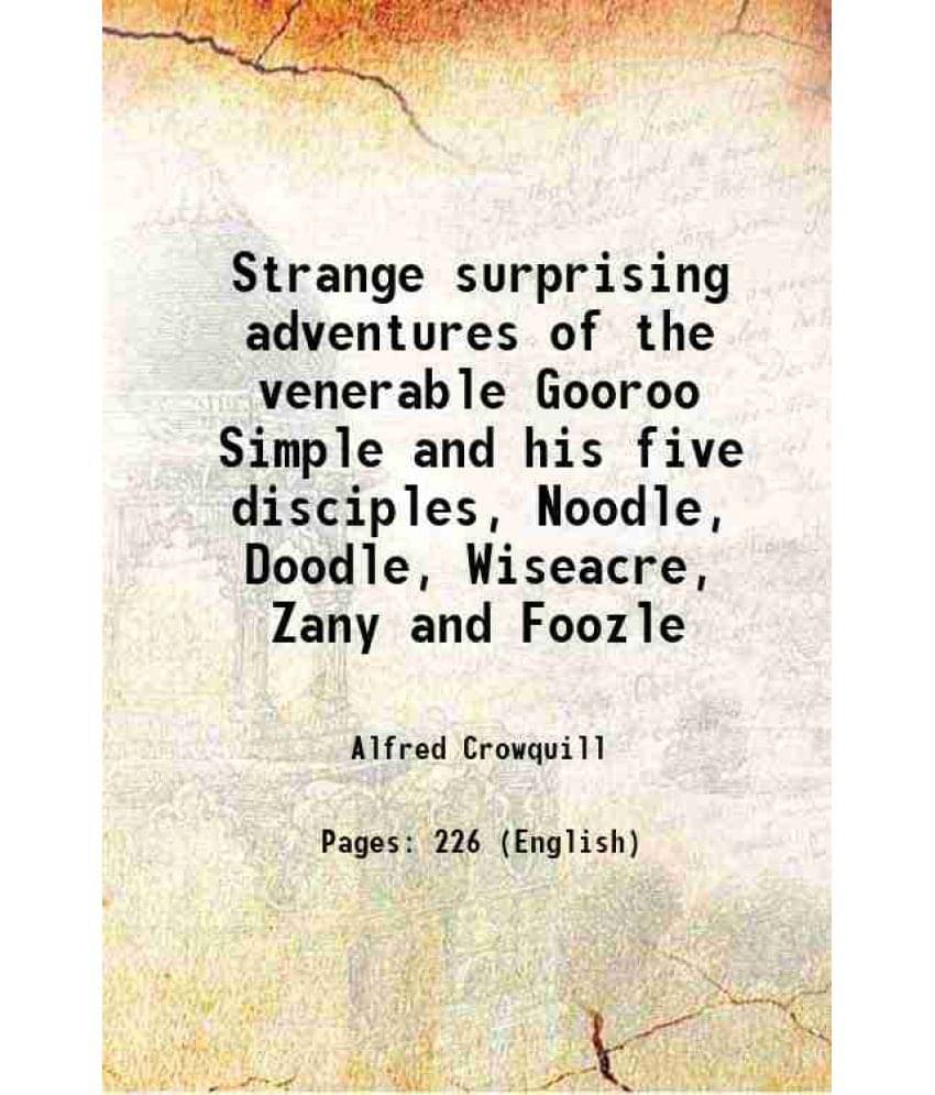 Strange Surprising Adventures Of The Venerable Gooroo Simple And His Five Disciples, Noodle, Doodle, Wiseacre, Zany And Foozl-.. Strange Surprising Adventures Of The Venerable Gooroo Simple And His Five Disciples, Noodle, Doodle, Wiseacre, Zany And Foozl-..