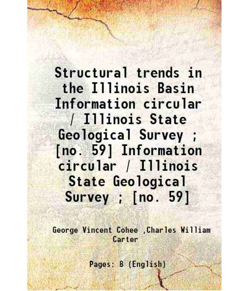 Structural Trends In The Illinois Basin Volume Information Circular / Illinois State Geological Survey No. 59 1940 Structural Trends In The Illinois Basin Volume Information Circular / Illinois State Geological Survey No. 59 1940