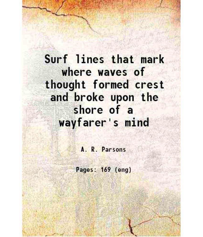 Surf Lines That Mark Where Waves Of Thought Formed Crest And Broke Upon The Shore Of A Wayfarer'S Mind 1912 Surf Lines That Mark Where Waves Of Thought Formed Crest And Broke Upon The Shore Of A Wayfarer'S Mind 1912