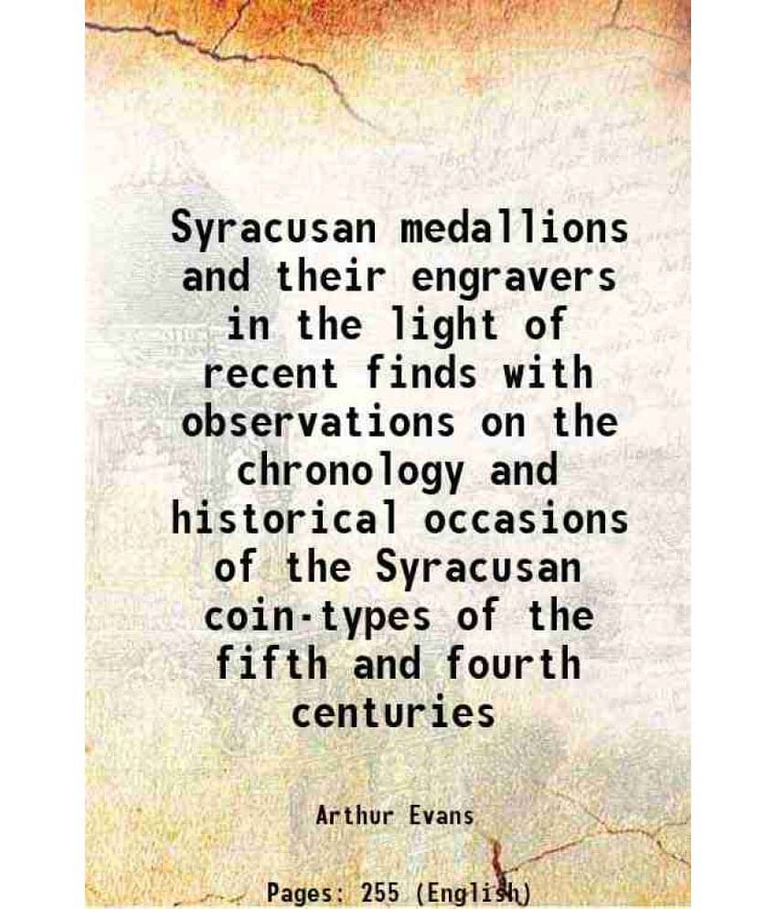 Syracusan Medallions And Their Engravers In The Light Of Recent Finds With Observations On The Chronology And Historical Occa-.. Syracusan Medallions And Their Engravers In The Light Of Recent Finds With Observations On The Chronology And Historical Occa-..