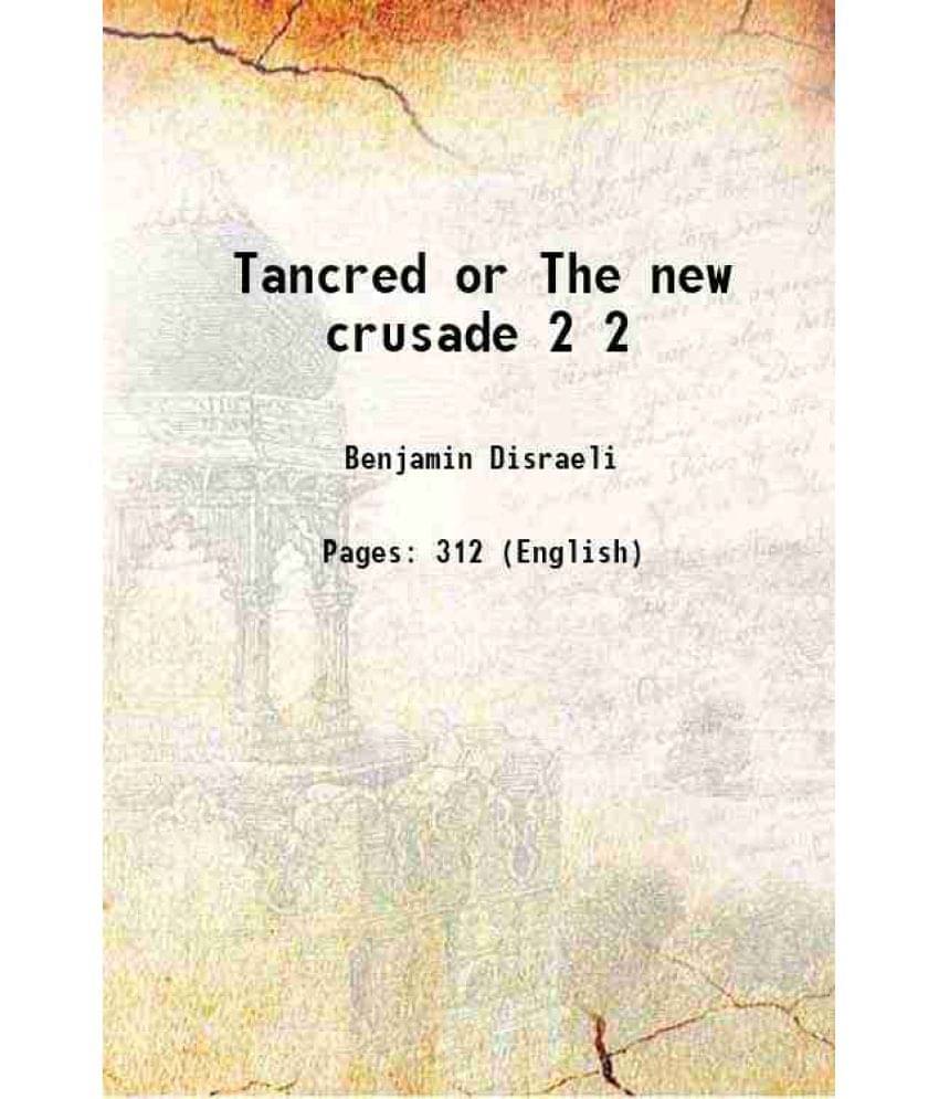 Tancred Or The New Crusade Volume 2 1847 Tancred Or The New Crusade Volume 2 1847