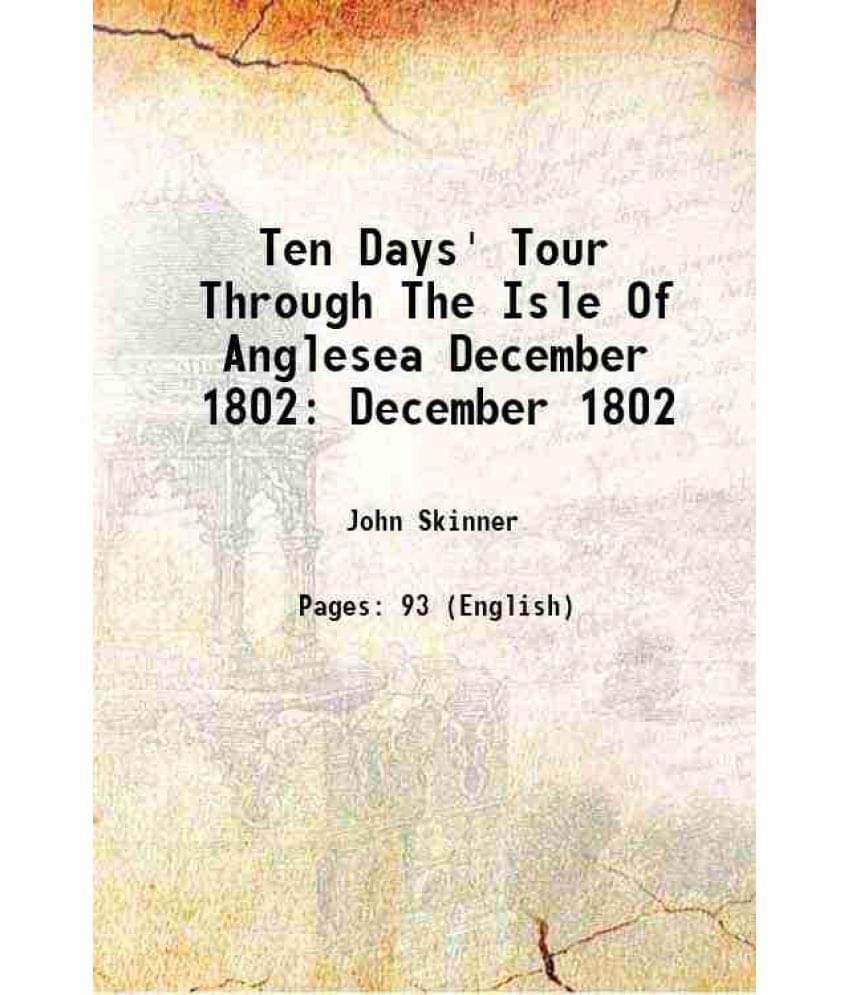 Ten Days' Tour Through The Isle Of Anglesea December 1802 December 1802 Ten Days' Tour Through The Isle Of Anglesea December 1802 December 1802