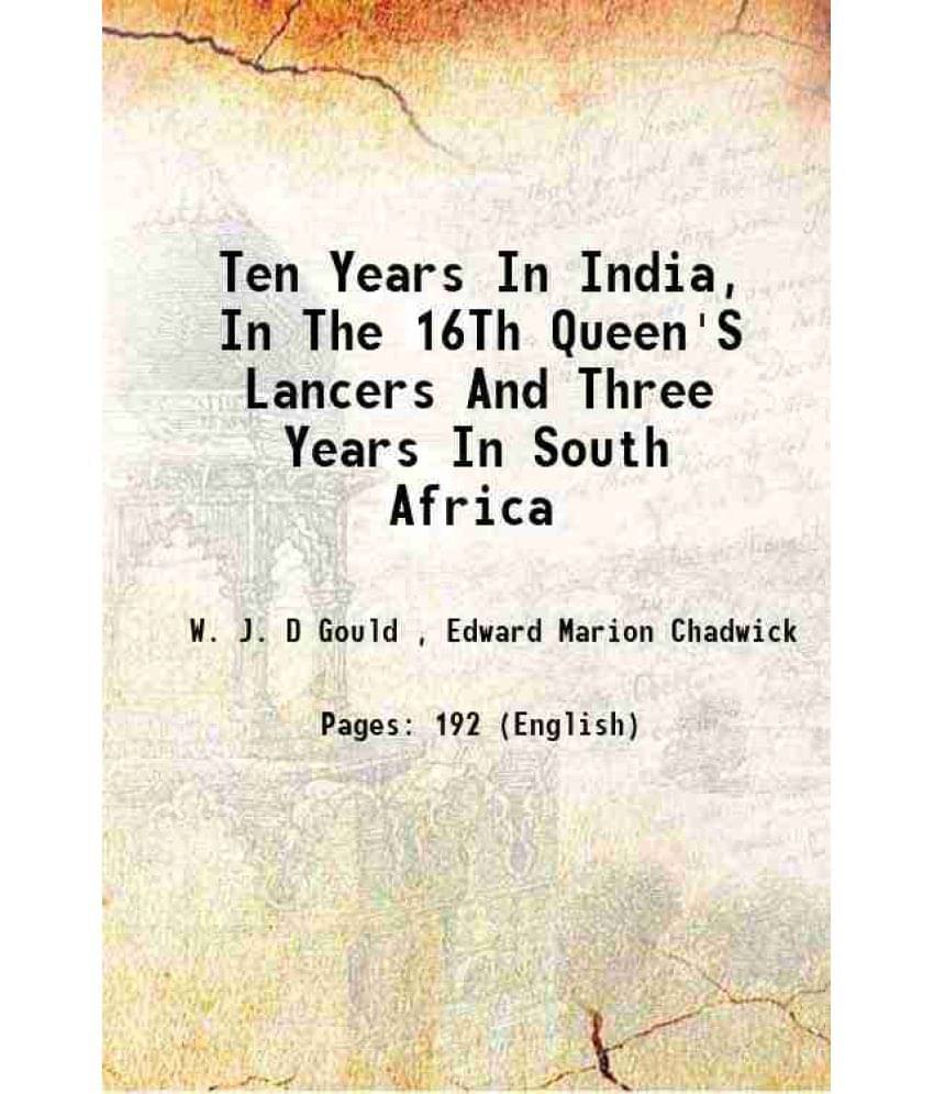 Ten Years In India, In The 16Th Queen'S Lancers And Three Years In South Africa 1880 Ten Years In India, In The 16Th Queen'S Lancers And Three Years In South Africa 1880