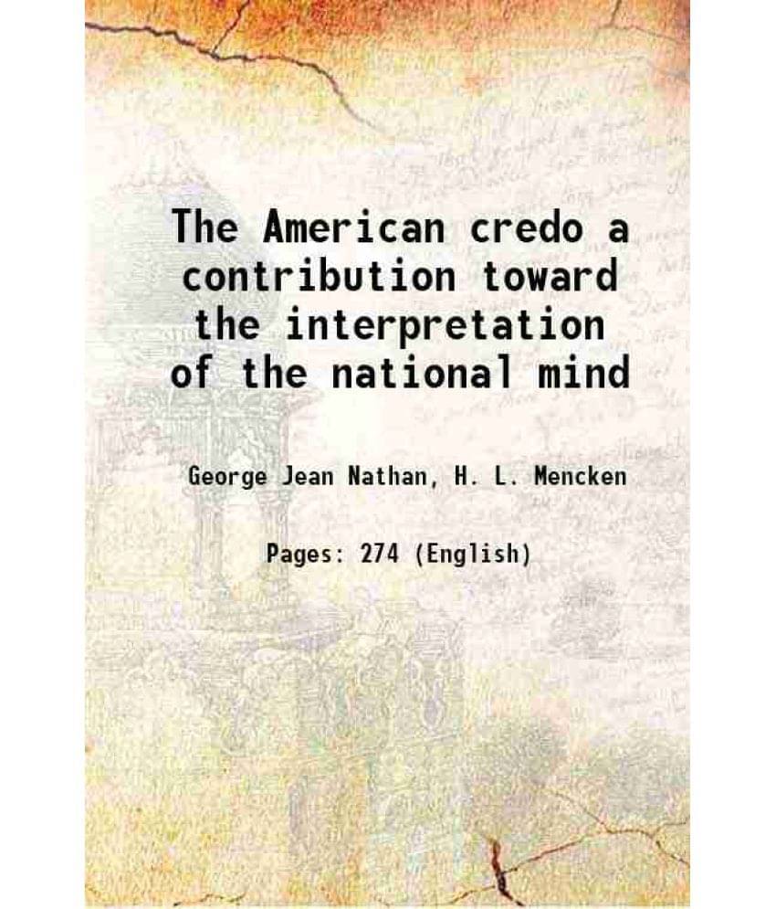 The American Credo A Contribution Toward The Interpretation Of The National Mind 1921 The American Credo A Contribution Toward The Interpretation Of The National Mind 1921