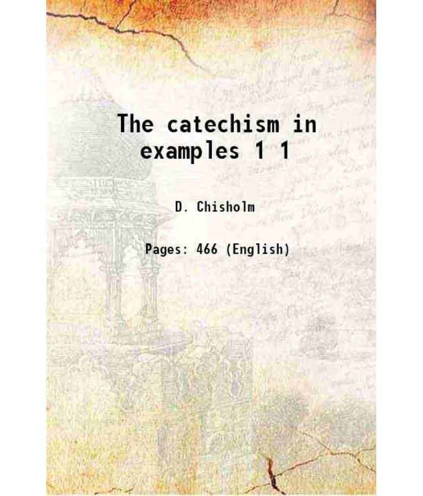 The Catechism In Examples Volume 1 1908 The Catechism In Examples Volume 1 1908