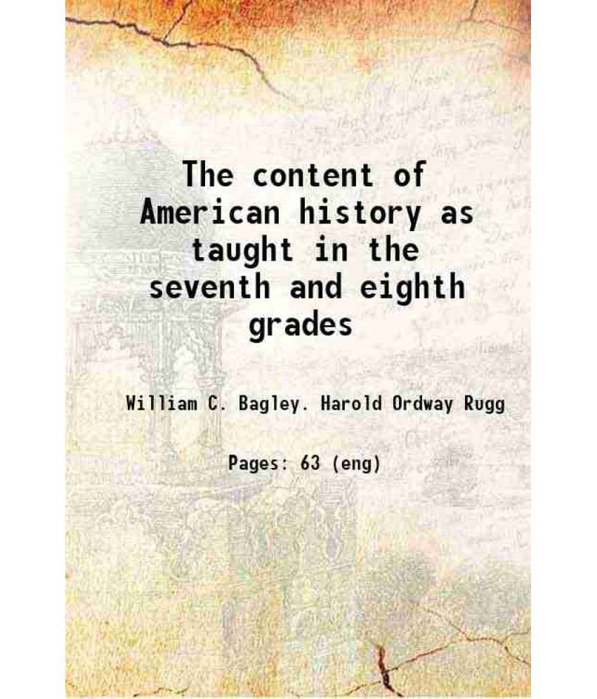 The Content Of American History As Taught In The Seventh And Eighth Grades 1916 The Content Of American History As Taught In The Seventh And Eighth Grades 1916
