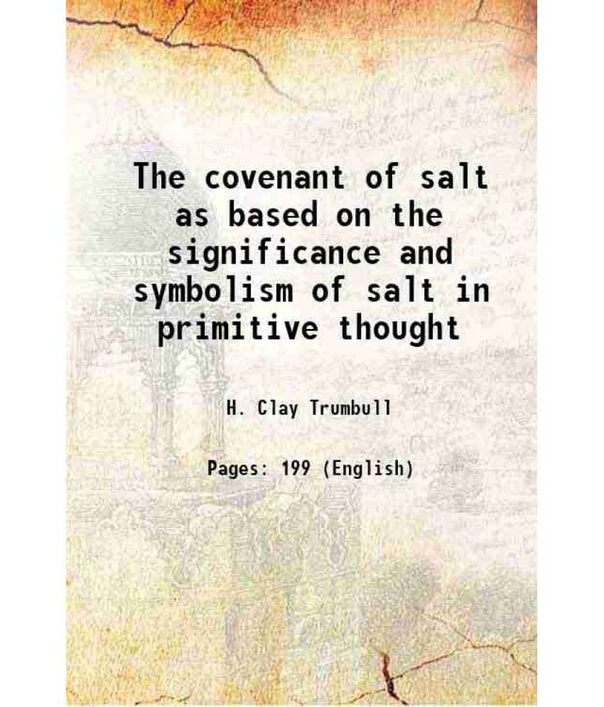 The Covenant Of Salt As Based On The Significance And Symbolism Of Salt In Primitive Thought 1899 The Covenant Of Salt As Based On The Significance And Symbolism Of Salt In Primitive Thought 1899