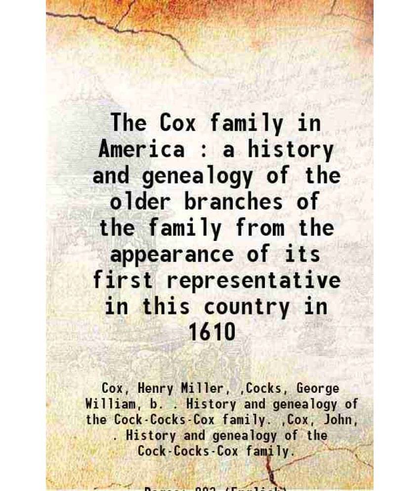 The Cox Family In America : A History And Genealogy Of The Older Branches Of The Family From The Appearance Of Its First Repr-.. The Cox Family In America : A History And Genealogy Of The Older Branches Of The Family From The Appearance Of Its First Repr-..