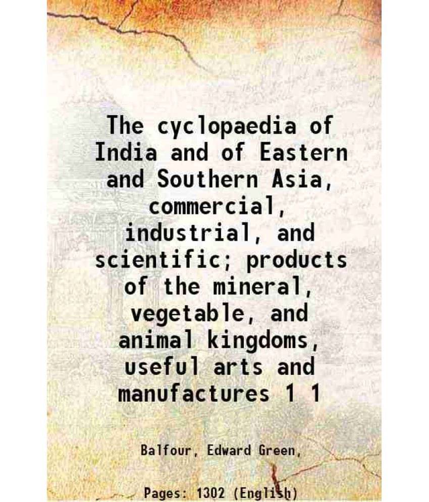     			The Cyclopaedia Of India And Of Eastern And Southern Asia, Commercial, Industrial, And Scientific Products Of The Miner Vol. 1..