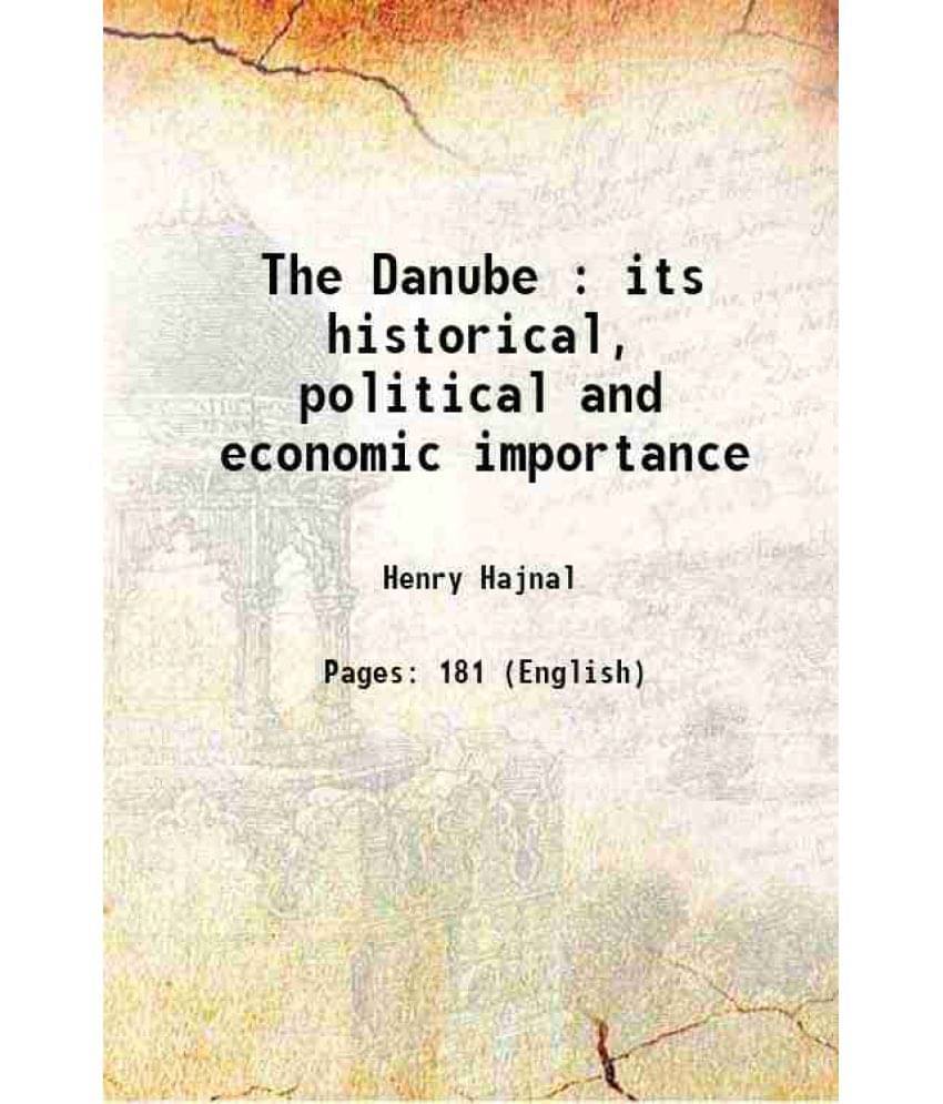 The Danube : Its Historical, Political And Economic Importance 1920 The Danube : Its Historical, Political And Economic Importance 1920