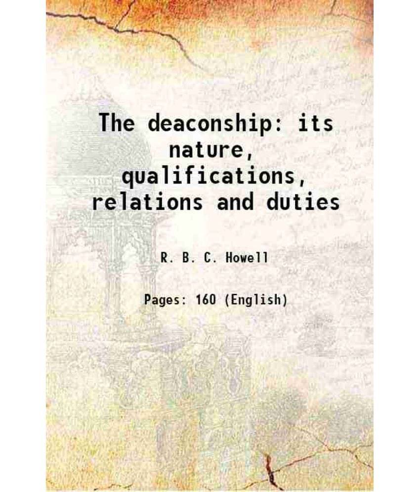 The Deaconship Its Nature, Qualifications, Relations And Duties 1846 The Deaconship Its Nature, Qualifications, Relations And Duties 1846