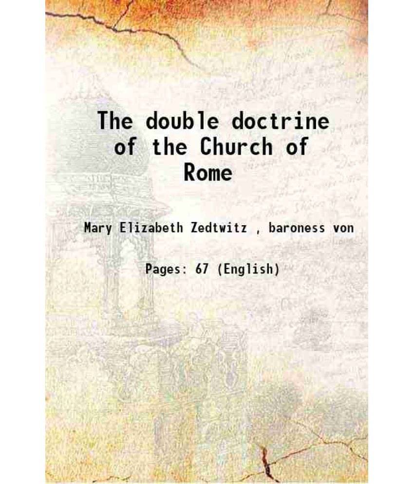 The Double Doctrine Of The Church Of Rome The Double Doctrine Of The Church Of Rome
