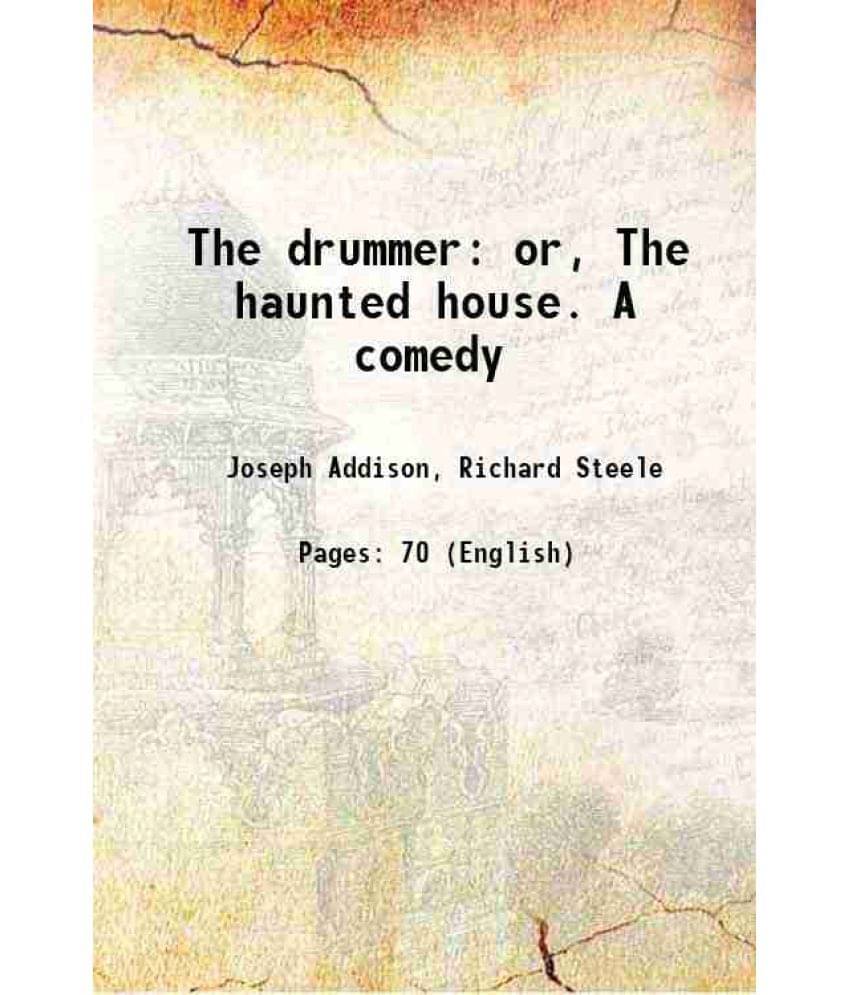 The Drummer Or, The Haunted House. A Comedy 1765 The Drummer Or, The Haunted House. A Comedy 1765