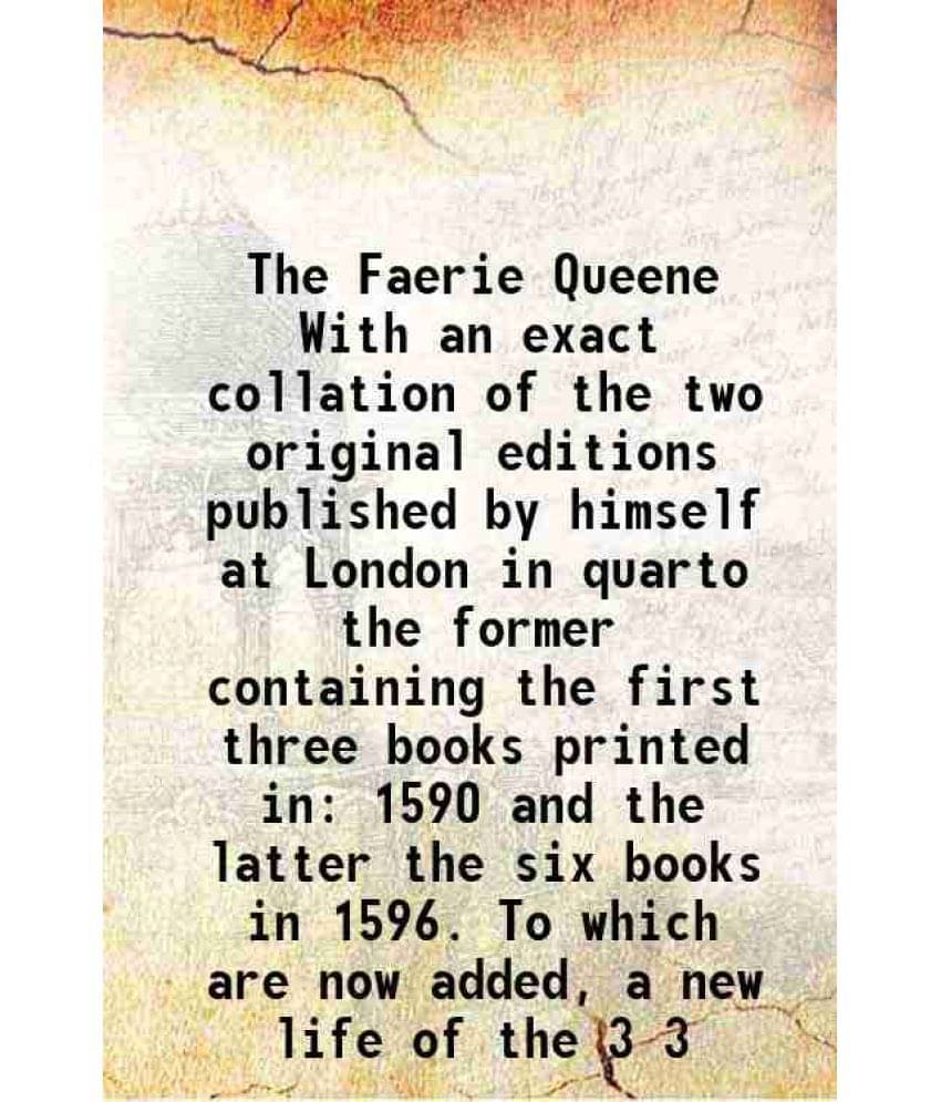The Faerie Queene With An Exact Collation Of The Two Original Editions Published By Himself At London In Quarto The Form Vol. 3.. The Faerie Queene With An Exact Collation Of The Two Original Editions Published By Himself At London In Quarto The Form Vol. 3..