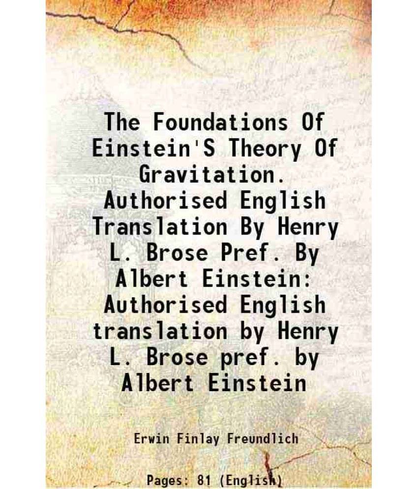 The Foundations Of Einstein'S Theory Of Gravitation. Authorised English Translation By Henry L. Brose Pref. By Albert Einstei-.. The Foundations Of Einstein'S Theory Of Gravitation. Authorised English Translation By Henry L. Brose Pref. By Albert Einstei-..