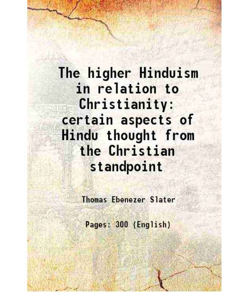 The Higher Hinduism In Relation To Christianity Certain Aspects Of Hindu Thought From The Christian Standpoint 1903 The Higher Hinduism In Relation To Christianity Certain Aspects Of Hindu Thought From The Christian Standpoint 1903