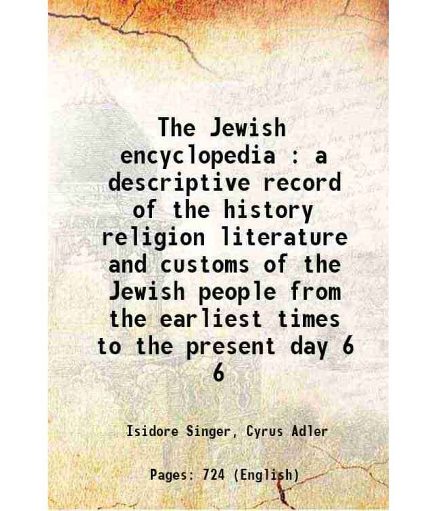 The Jewish Encyclopedia : A Descriptive Record Of The History Religion Literature And Customs Of The Jewish People From Vol. 6.. The Jewish Encyclopedia : A Descriptive Record Of The History Religion Literature And Customs Of The Jewish People From Vol. 6..