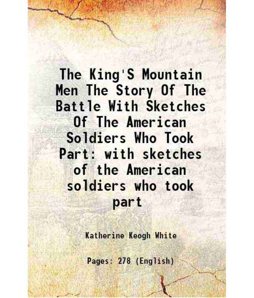The King'S Mountain Men The Story Of The Battle With Sketches Of The American Soldiers Who Took Part With Sketches Of The Ame-.. The King'S Mountain Men The Story Of The Battle With Sketches Of The American Soldiers Who Took Part With Sketches Of The Ame-..